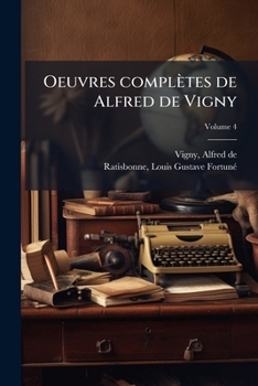 Paperback Oeuvres complètes de Alfred de Vigny; Volume 4 [French] Book