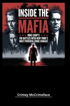 Inside the Mafia: Mike Campi’s FBI Battles with New York’s Most Powerful Crime Families (The Crime Reporter)