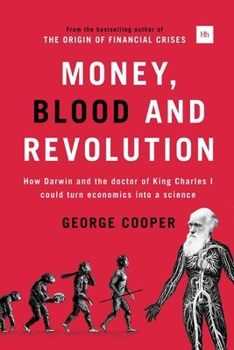 Hardcover Money, Blood and Revolution: How Darwin and the Doctor of King Charles I Could Turn Economics Into a Science Book
