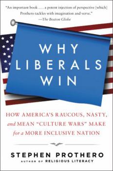 Paperback Why Liberals Win (Even When They Lose Elections): How America's Raucous, Nasty, and Mean Culture Wars Make for a More Inclusive Nation Book