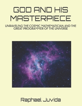 Paperback God and His Masterpiece: Unraveling the Cosmic Mathematician and the Great Programmer of the Universe Book