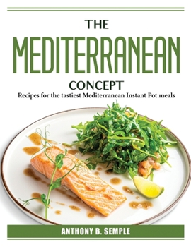 Paperback The Mediterranean Concept: Recipes for the tastiest Mediterranean Instant Pot meals Book