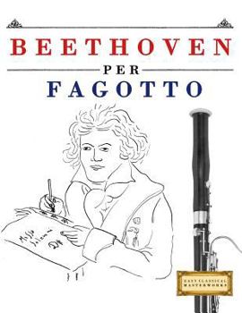 Paperback Beethoven per Fagotto: 10 Pezzi Facili per Fagotto Libro per Principianti [Italian] Book