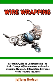 Paperback Wire Wrapping: A Concise Technique Guide for Beginners: learn how to make wire wrapping with ease Book