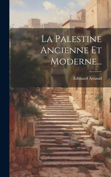 Hardcover La Palestine Ancienne Et Moderne... [French] Book