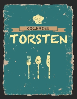 Kochboss Torsten: Das personalisierte Rezeptbuch zum Selberschreiben für 120 Rezept Favoriten mit Inhaltsverzeichnis uvm. – cooles Vintage Design in ... (leeres Männerkochbuch) (German Edition)