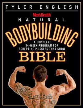 Paperback Men's Health Natural Bodybuilding Bible: A Complete 24-Week Program for Sculpting Muscles That Show Book