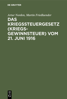 Hardcover Das Kriegssteuergesetz (Kriegsgewinnsteuer) Vom 21. Juni 1916: Für Die PRAXIS Erläutert Unter Berücksichtigung Der Bestimmungen Des Kriegsgewinn-Rückl [German] Book