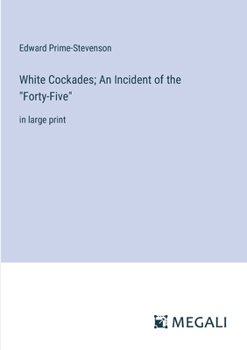 Paperback White Cockades; An Incident of the "Forty-Five": in large print Book