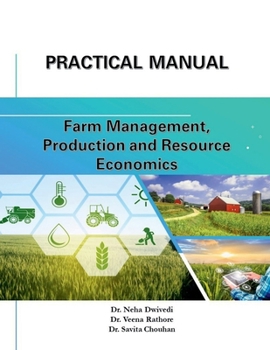PRACTICAL MANUAL: Farm Management, Production, and Resource Management : Farm Management, Production, and Resource Management