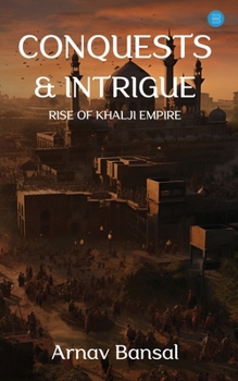 Paperback Conquests & Intrigue- Rise of Khalji Empire Book