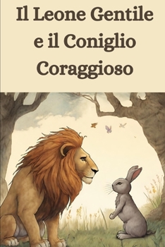 Paperback Il Leone Gentile e il Coniglio Coraggioso [Italian] [Large Print] Book