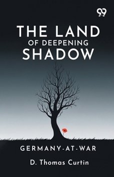 Paperback The Land Of Deepening Shadow: Germany-At-War Book