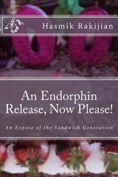 Paperback An Endorphin Release Now Please!: An Expose of the Sandwich Generation Book