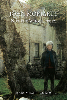 Paperback John Moriarty: Not the Whole Story: Not the Whole Story Book