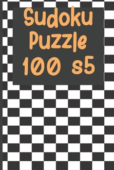 Sudoku Puzzle 100 s5: Sudoku 100 Puzzles with Solutions