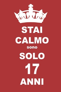 stai calmo sono solo 17 anni: 17 Anni compleanno regalo,  quaderno notebook di Compleanno come Diario o Stai calmo 100 pagine 6x9 (Italian Edition)
