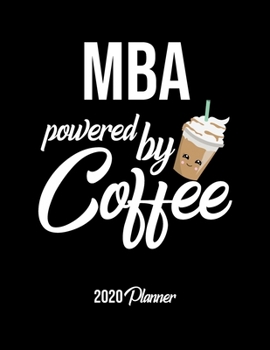 Paperback Mba Powered By Coffee 2020 Planner: Mba Planner, Gift idea for coffee lover, 120 pages 2020 Calendar for Mba Book