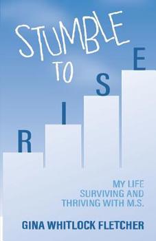 Paperback Stumble to Rise: My Life Surviving and Thriving with M.S. Book