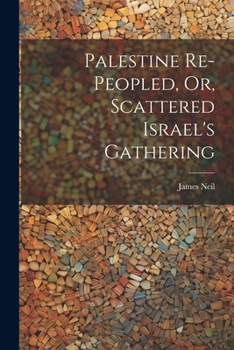 Paperback Palestine Re-peopled, Or, Scattered Israel's Gathering Book