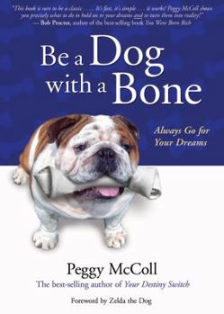 Hardcover Be a Dog with a Bone: Always Go for Your Dreams Book
