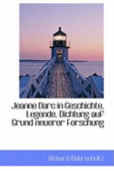Paperback Jeanne Darc in Geschichte, Legende, Dichtung Auf Grund Neuerer Forschung Book