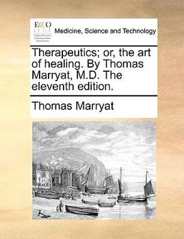 Paperback Therapeutics; Or, the Art of Healing. by Thomas Marryat, M.D. the Eleventh Edition. Book