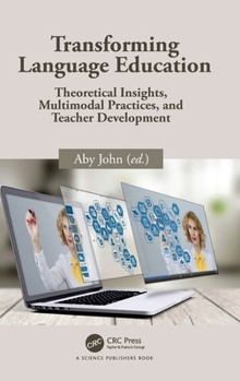 Hardcover Transforming Language Education: Theoretical Insights, Multimodal Practices, and Teacher Development Book