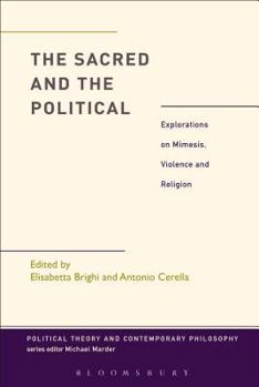 The Sacred and the Political: Explorations on Mimesis, Violence and Religion - Book  of the Political Theory and Contemporary Philosophy