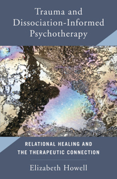 Hardcover Trauma and Dissociation Informed Psychotherapy: Relational Healing and the Therapeutic Connection Book