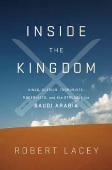 Hardcover Inside the Kingdom: Kings, Clerics, Modernists, Terrorists, and the Struggle for Saudi Arabia Book