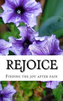 Paperback Rejoice: Finding the joy after pain Book