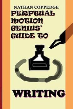 Paperback The Perpetual Motion Genius' Guide to Writing: The Best Tips on Writing---From a Genius Book