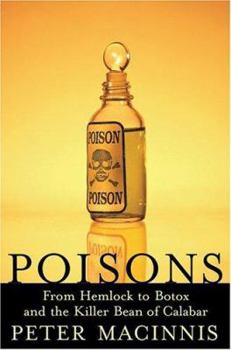 Hardcover Poisons: From Hemlock to Botox to the Killer Bean of Calabar Book