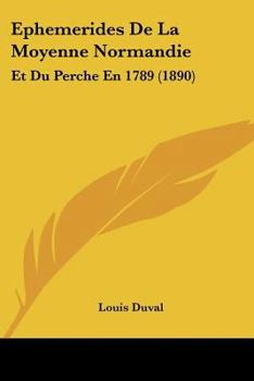 Paperback Ephemerides De La Moyenne Normandie: Et Du Perche En 1789 (1890) [French] Book