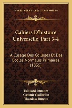 Paperback Cahiers D'histoire Universelle, Part 3-4: A L'usage Des Colleges Et Des Ecoles Normales Primaires (1835) [French] Book