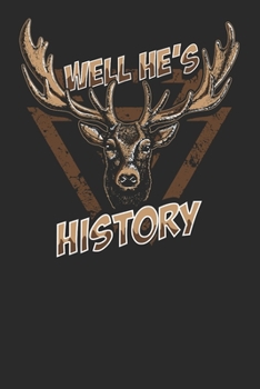 Paperback Well He's History: Hunting Composition Notebook for Deer Hunting Lovers. Wide Ruled Blank Lined paper. Journal, Diary, Notepad, Note Book