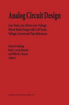 Hardcover Analog Circuit Design: Low-Noise, Low-Power, Low-Voltage; Mixed-Mode Design with CAD Tools; Voltage, Current and Time References Book