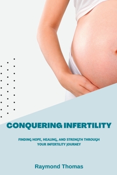 Paperback Conquering Infertility: Finding Hope, Healing, and Strength Through Your Infertility Journey Book