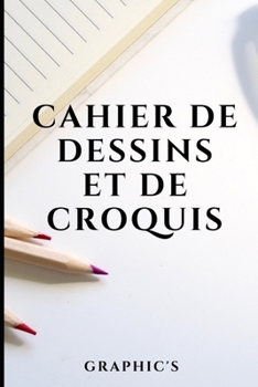 Paperback Cahier de Dessins Et de Croquis: 100 pages blanches vierges - id?al travail, cr?ativit? et arts [French] Book