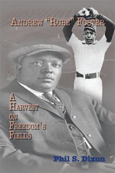 Andrew ''Rube'' Foster, a Harvest on Freedom's Fields