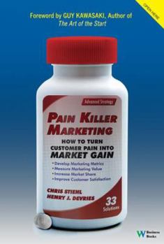 Hardcover Pain Killer Marketing: How to Turn Customer Pain Into Market Gain Book