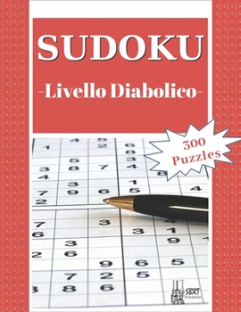 Sudoku - Livello Diabolico: 300 Sudoku Puzzles Diabolici con soluzione: ideali per rilassarsi e divertirsi. Adatto a tutte le età. Perfetto come r