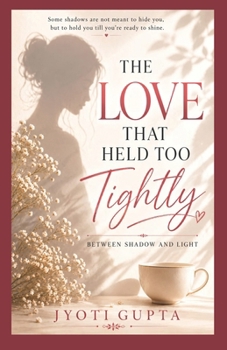 Paperback The Love That Held Too Tightly: Between Shadow and Light Book