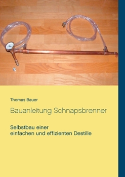 Paperback Bauanleitung Schnapsbrenner: Selbstbau einer einfachen und effizienten Destille [German] Book