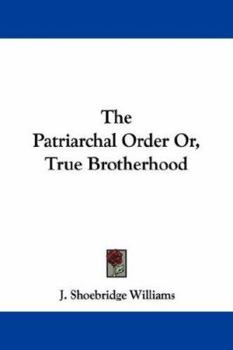 Paperback The Patriarchal Order Or, True Brotherhood Book
