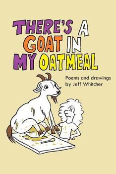 Paperback There's a Goat In My Oatmeal: Poems and Drawings by Jeff Whitcher Book