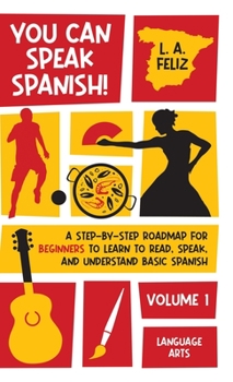 Hardcover You Can Speak Spanish!: A Step-by-Step Roadmap for Beginners to Learn to Read, Speak, and Understand Basic Spanish Book