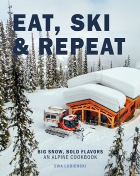 Paperback Eat, Ski & Repeat: Big Snow, Bold Flavors. An Alpine Cookbook Book