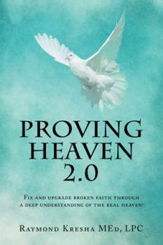 Paperback Proving Heaven 2.0: Fix and Upgrade Broken Faith Through a Deep Understanding of the Real Heaven! Book